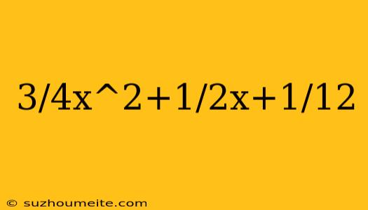 3/4x^2+1/2x+1/12