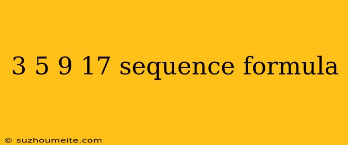 3 5 9 17 Sequence Formula