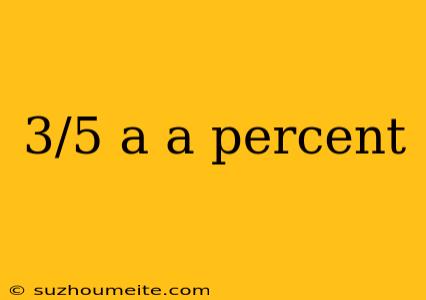 3/5 A A Percent