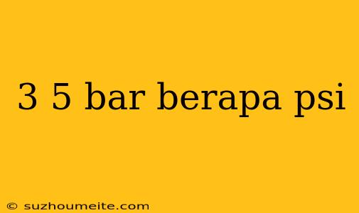 3 5 Bar Berapa Psi