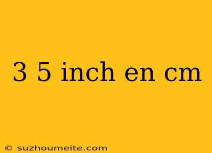 3 5 Inch En Cm