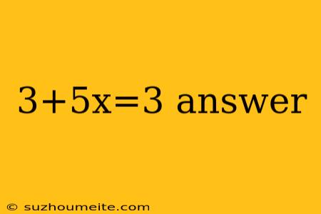 3+5x=3 Answer