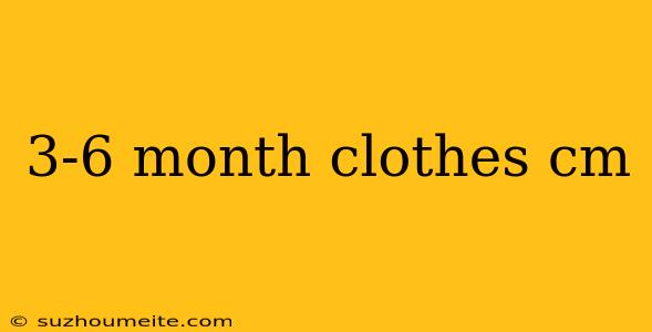 3-6 Month Clothes Cm