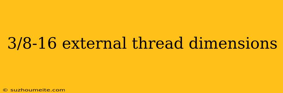 3/8-16 External Thread Dimensions