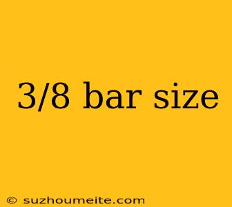 3/8 Bar Size