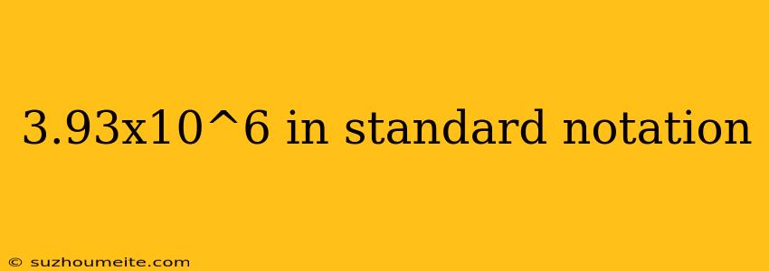 3.93x10^6 In Standard Notation