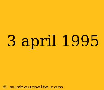 3 April 1995