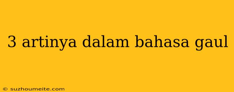 3 Artinya Dalam Bahasa Gaul