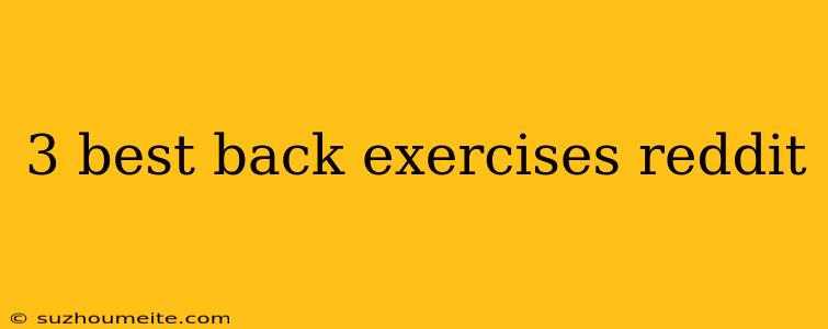 3 Best Back Exercises Reddit