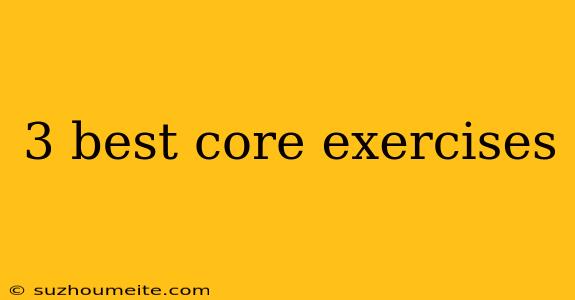 3 Best Core Exercises