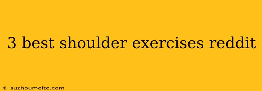 3 Best Shoulder Exercises Reddit