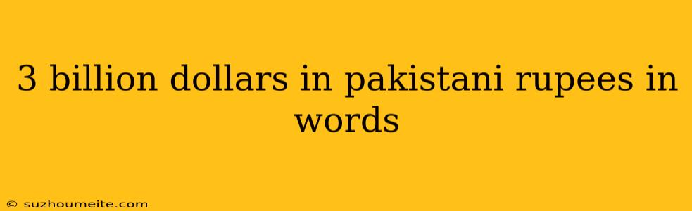 3 Billion Dollars In Pakistani Rupees In Words