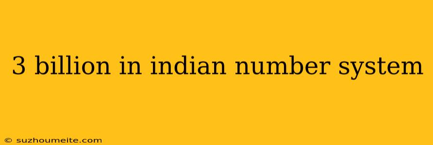 3 Billion In Indian Number System