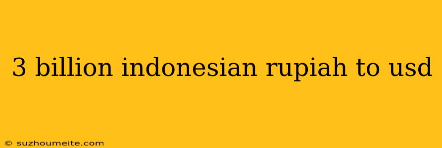 3 Billion Indonesian Rupiah To Usd