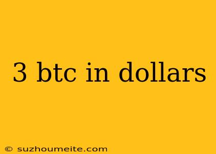 3 Btc In Dollars