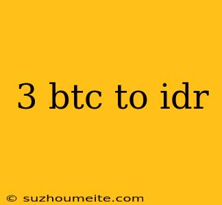 3 Btc To Idr