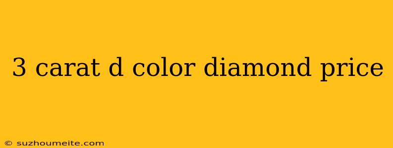 3 Carat D Color Diamond Price