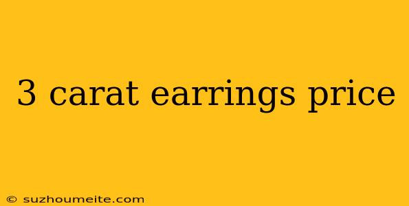 3 Carat Earrings Price