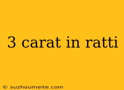 3 Carat In Ratti