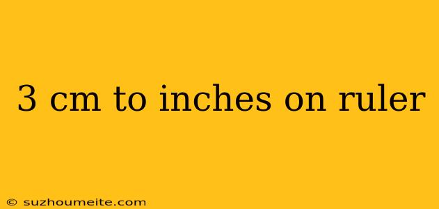 3 Cm To Inches On Ruler