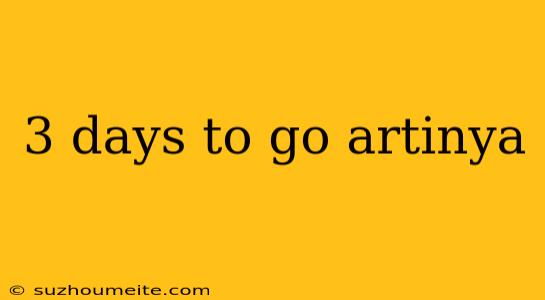 3 Days To Go Artinya