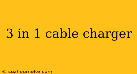 3 In 1 Cable Charger