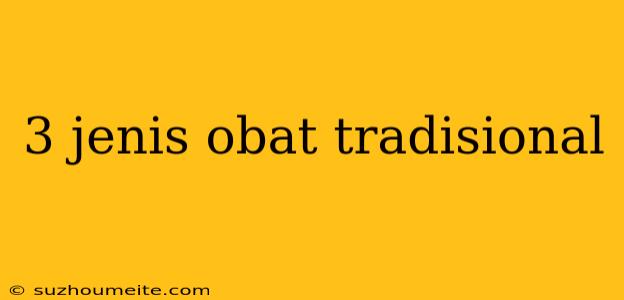 3 Jenis Obat Tradisional