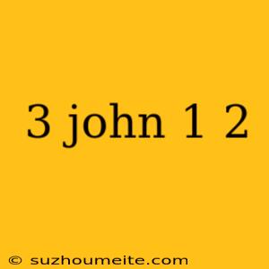 3 John 1 2