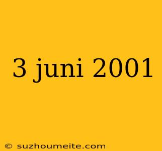 3 Juni 2001