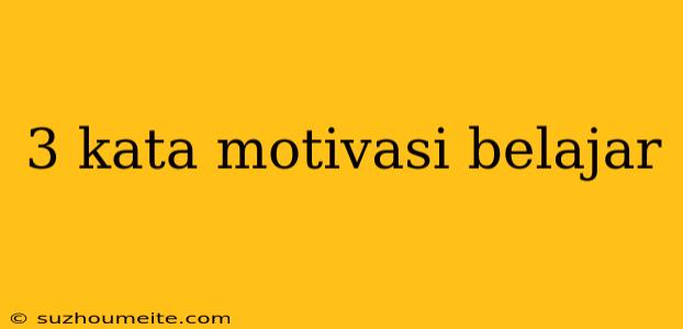 3 Kata Motivasi Belajar