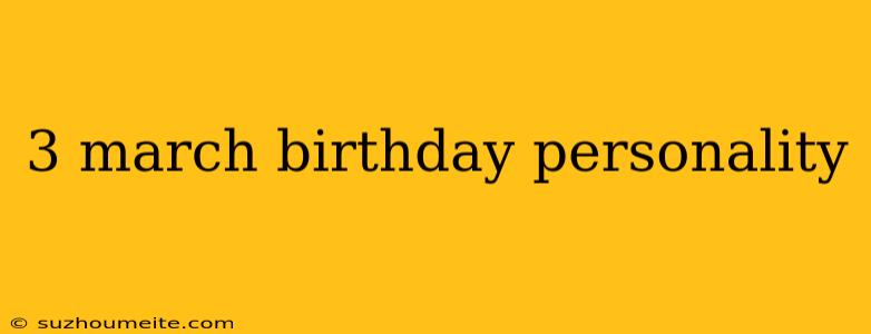 3 March Birthday Personality