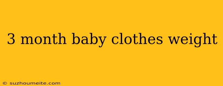 3 Month Baby Clothes Weight