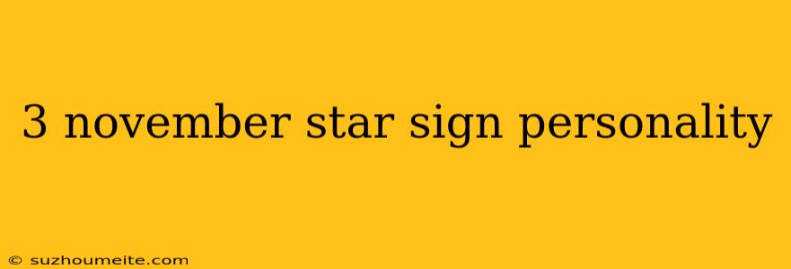 3 November Star Sign Personality