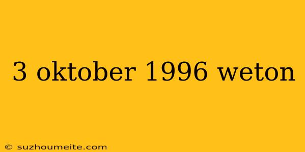 3 Oktober 1996 Weton