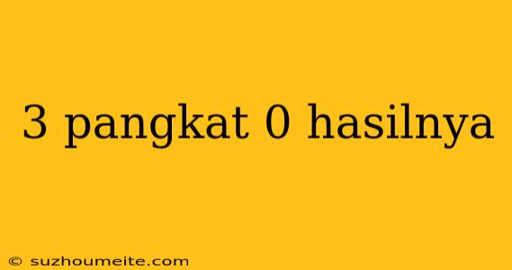 3 Pangkat 0 Hasilnya