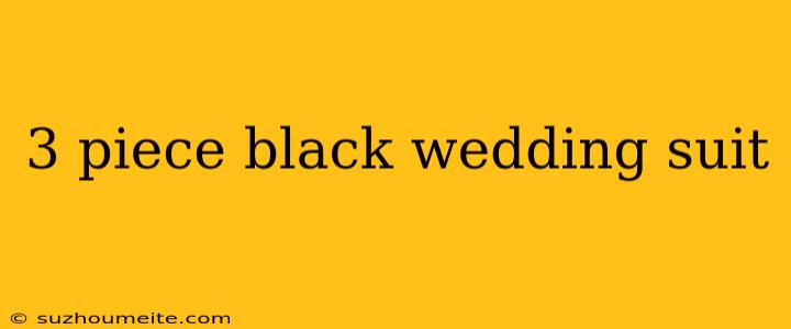 3 Piece Black Wedding Suit