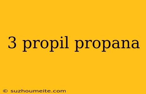 3 Propil Propana