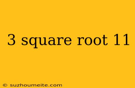 3 Square Root 11