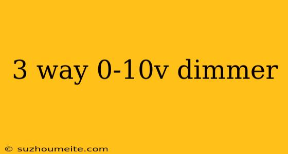 3 Way 0-10v Dimmer