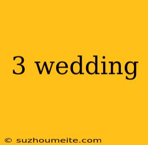 3 Wedding