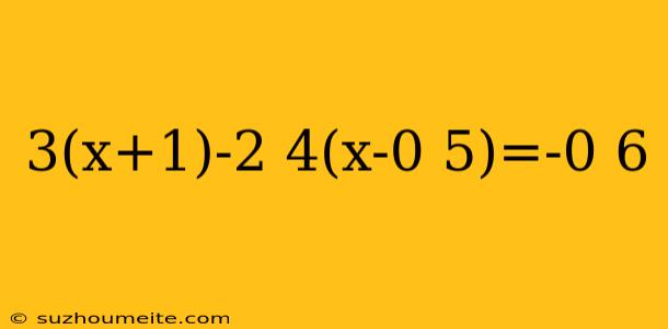 3(x+1)-2 4(x-0 5)=-0 6