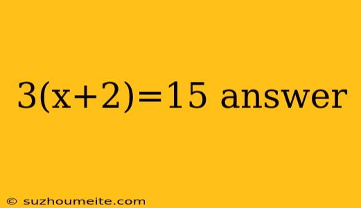 3(x+2)=15 Answer