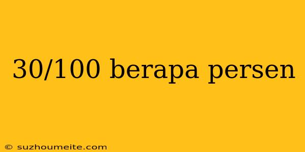 30/100 Berapa Persen