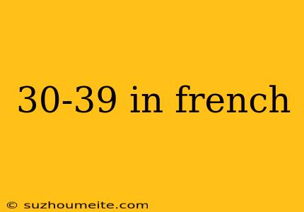 30-39 In French