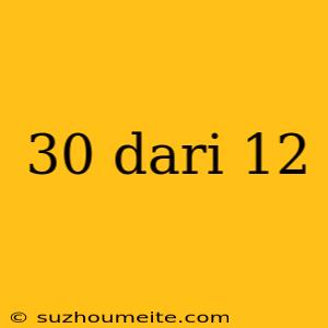 30 Dari 12