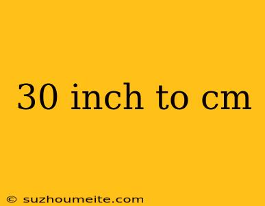 30 Inch To Cm