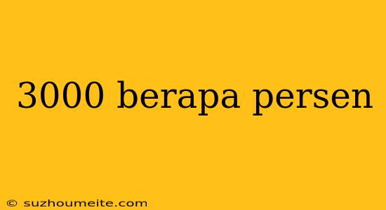 3000 Berapa Persen