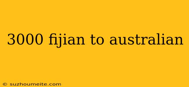 3000 Fijian To Australian