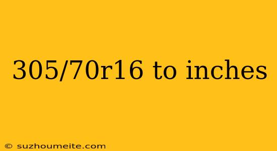 305/70r16 To Inches