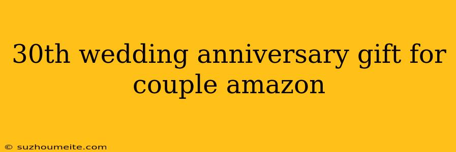 30th Wedding Anniversary Gift For Couple Amazon